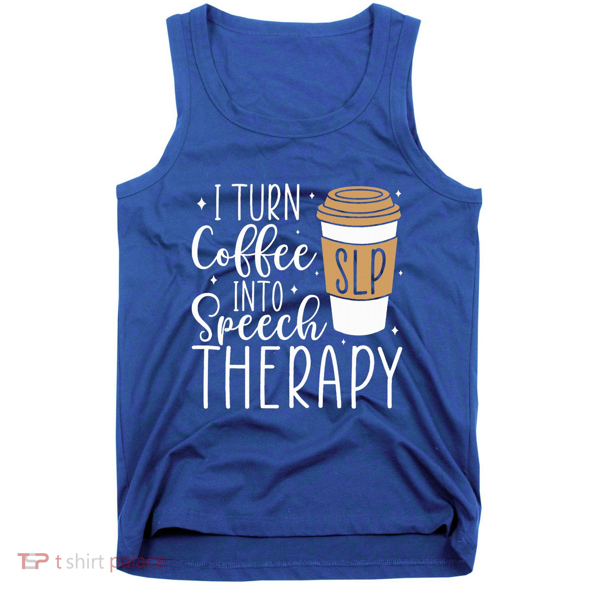 I Turn Coffee into Speech Therapy Funny Speech Therapist  Tank Top