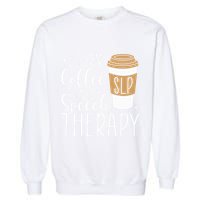 I Turn Coffee into Speech Therapy Funny Speech Therapist  Garment-Dyed Sweatshirt
