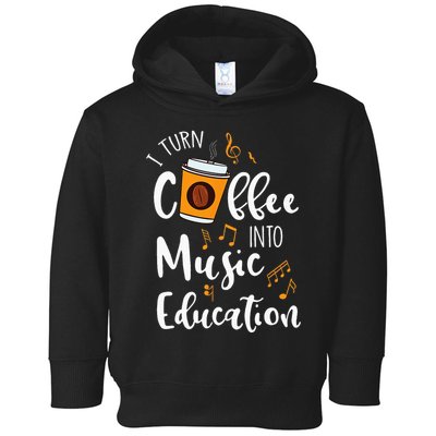 I Turn Coffee Into Music Education Music Teacher Gift Toddler Hoodie