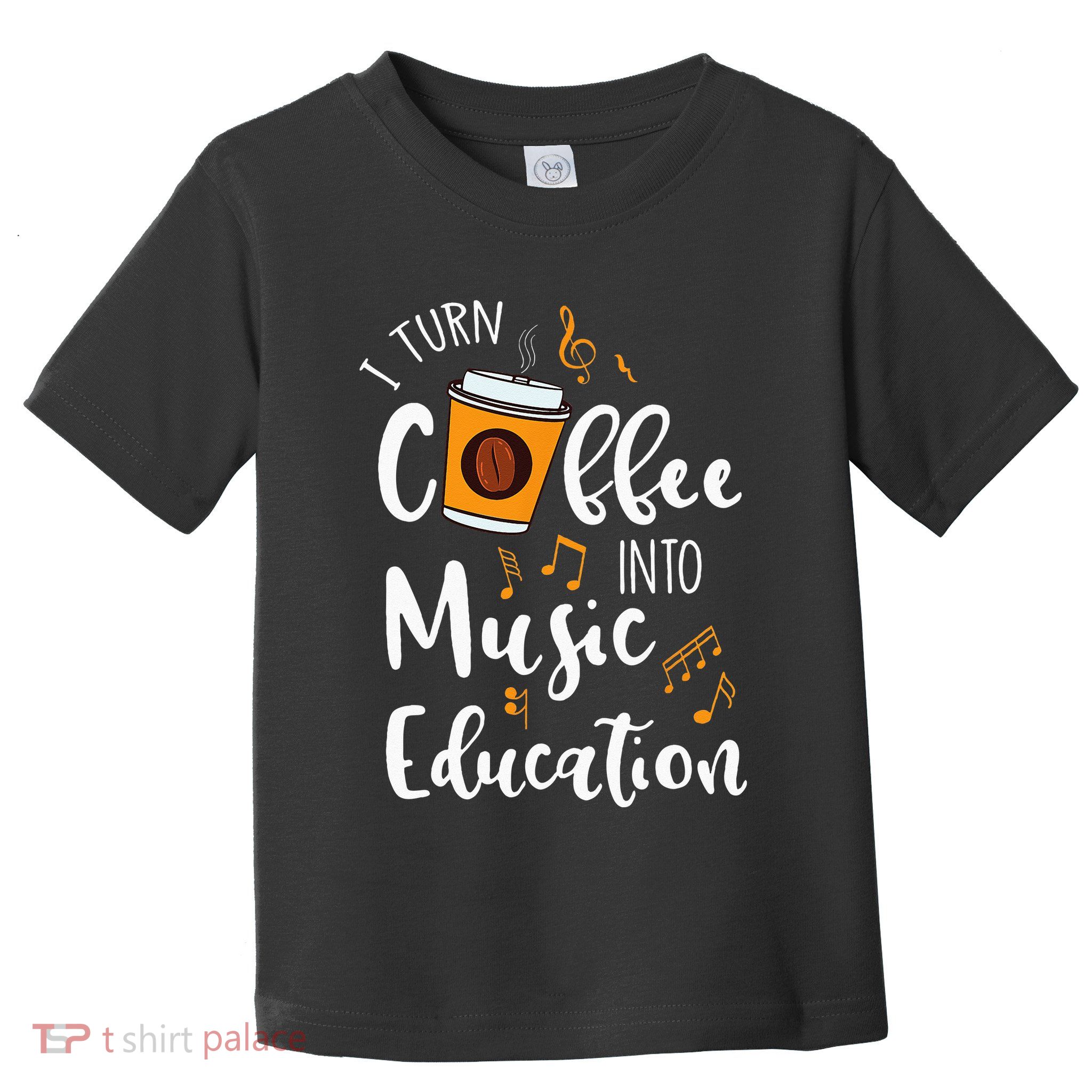 I Turn Coffee Into Music Education Music Teacher Gift Toddler T-Shirt