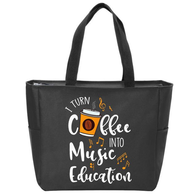 I Turn Coffee Into Music Education Music Teacher Gift Zip Tote Bag