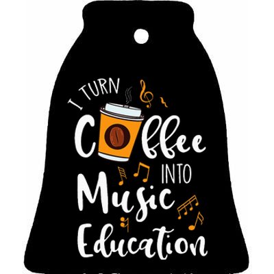 I Turn Coffee Into Music Education Music Teacher Gift Ceramic Bell Ornament