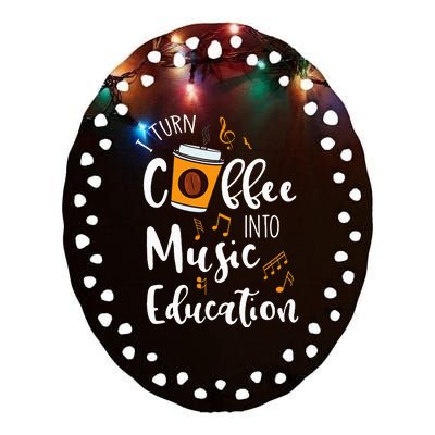 I Turn Coffee Into Music Education Music Teacher Gift Ceramic Oval Ornament