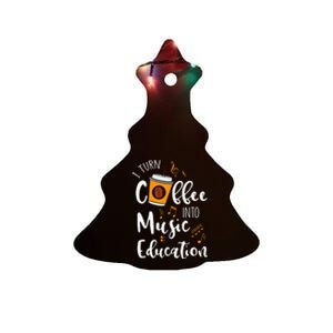 I Turn Coffee Into Music Education Music Teacher Gift Ceramic Tree Ornament