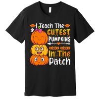 I Teach Cutest Pumpkins In Patch Teacher Halloween Premium T-Shirt