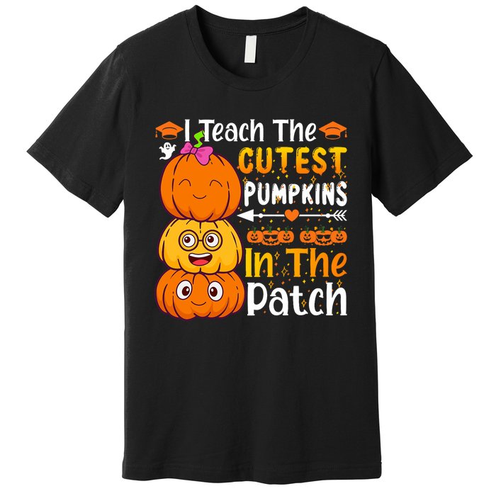 I Teach Cutest Pumpkins In Patch Teacher Halloween Premium T-Shirt