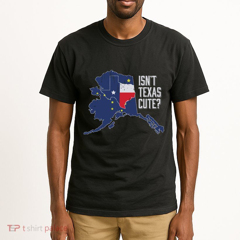 Isnt Texas Cute Alaska Home Ak State Design Tall T-Shirt