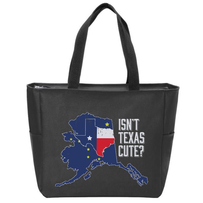 Isnt Texas Cute Alaska Home Ak State Design Zip Tote Bag