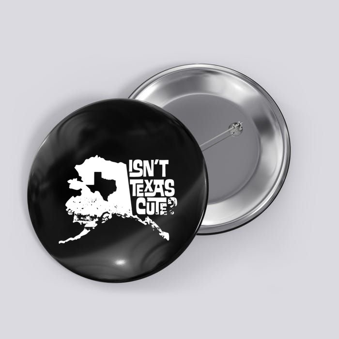 Isnt Texas Cute Alaska State Pride Anchorage Fairbanks Button