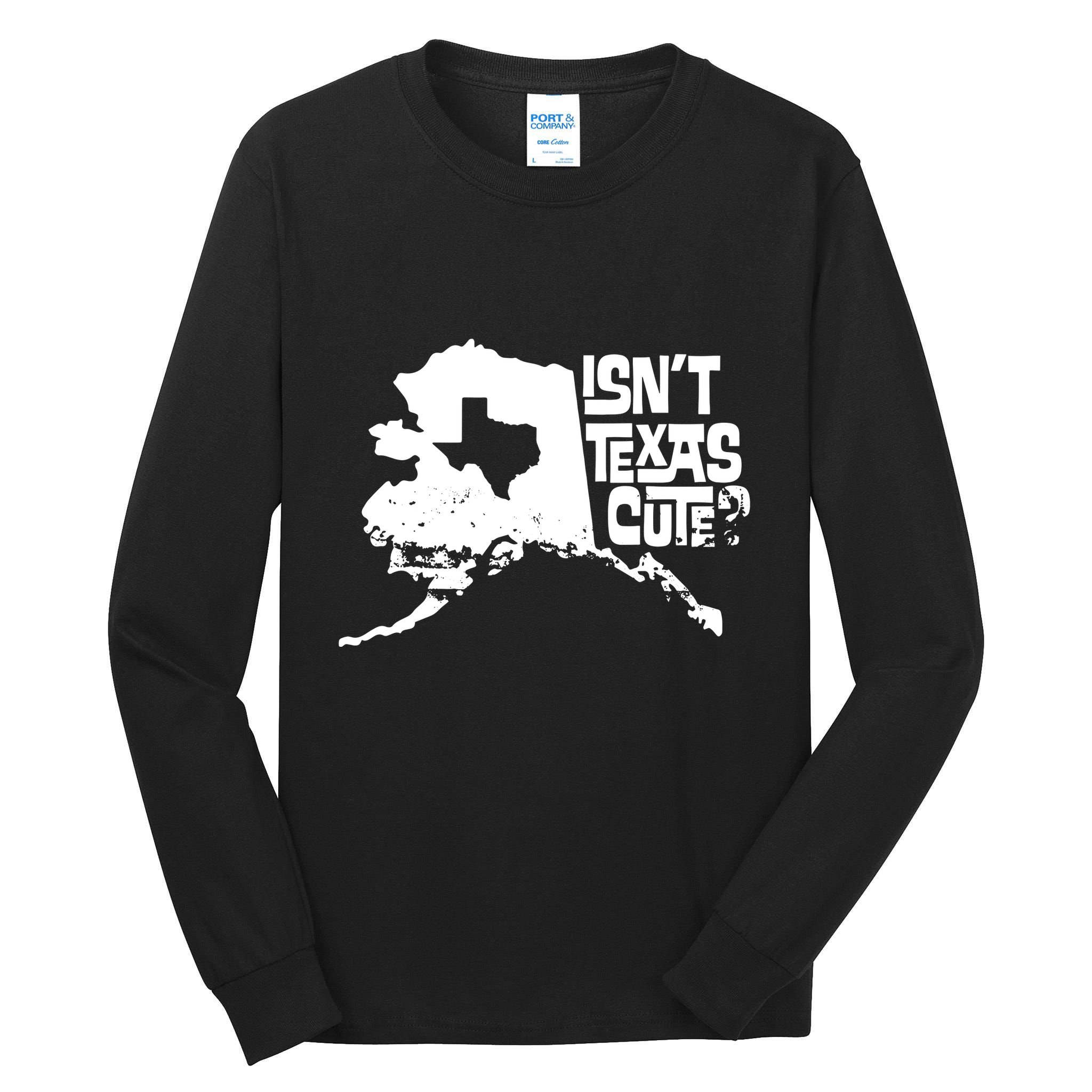 Isnt Texas Cute Alaska State Pride Anchorage Fairbanks Tall Long Sleeve T-Shirt
