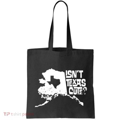 Isnt Texas Cute Alaska State Pride Anchorage Fairbanks Bag
