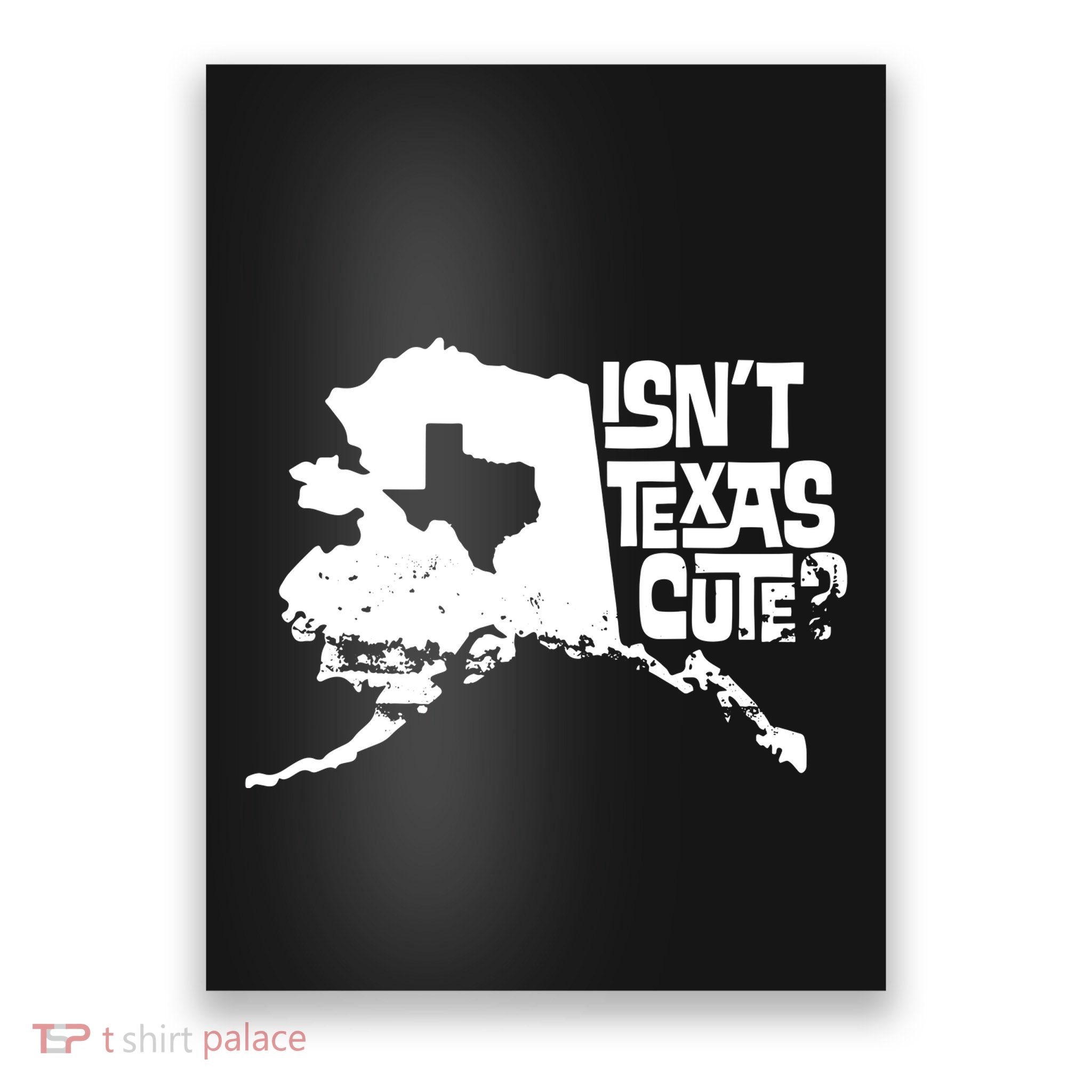 Isnt Texas Cute Alaska State Pride Anchorage Fairbanks Poster