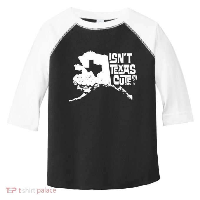 Isnt Texas Cute Alaska State Pride Anchorage Fairbanks Toddler Fine Jersey T-Shirt