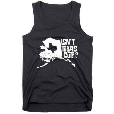 Isnt Texas Cute Alaska State Pride Anchorage Fairbanks Tank Top