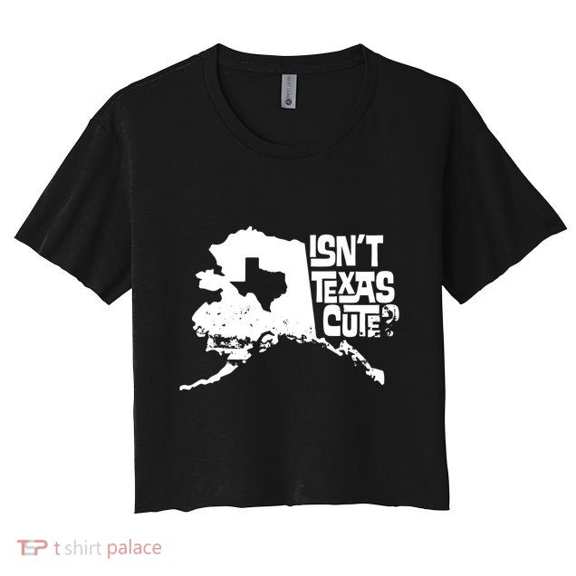 Isnt Texas Cute Alaska State Pride Anchorage Fairbanks Crop Top