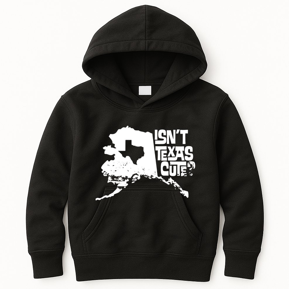 Isnt Texas Cute Alaska State Pride Anchorage Fairbanks Kids Hoodie