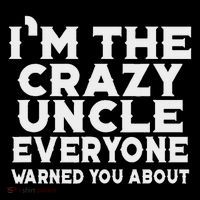 I'm The Crazy Uncle Everyone Warned You Uncle Funny T-Shirt