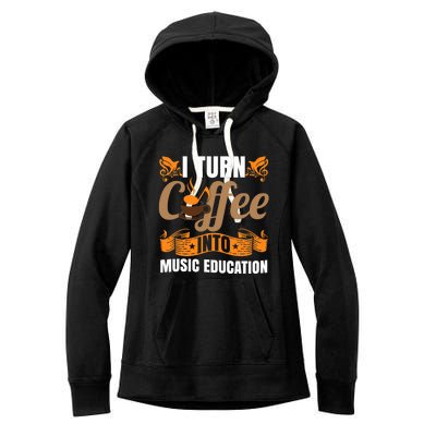 I Turn Coffee Into Music Education | Music Teacher Funny Women's Fleece Hoodie