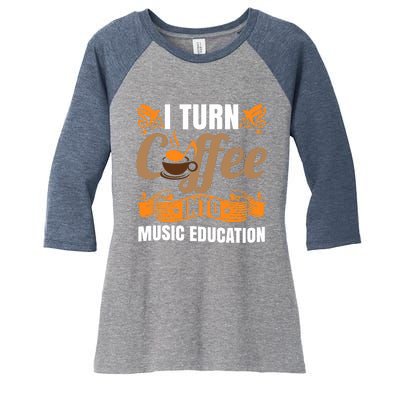 I Turn Coffee Into Music Education | Music Teacher Funny Women's Tri-Blend 3/4-Sleeve Raglan Shirt