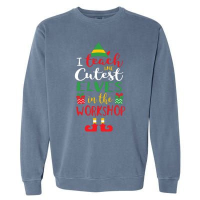 I Teach Cutest Elves In The Workshop Teacher Christmas Top Garment-Dyed Sweatshirt