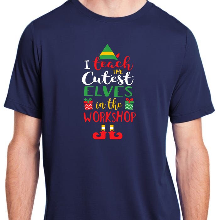 I Teach Cutest Elves In The Workshop Teacher Christmas Top Adult ChromaSoft Performance T-Shirt