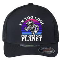 I'm Too Cool For Just One Planet Astronaut Flexfit Unipanel Trucker Cap