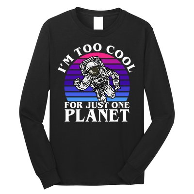 I'm Too Cool For Just One Planet Astronaut Long Sleeve Shirt