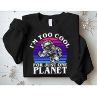 I'm Too Cool For Just One Planet Astronaut Sweatshirt