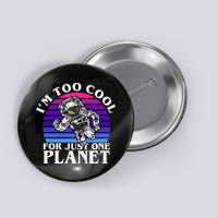 I'm Too Cool For Just One Planet Astronaut Button
