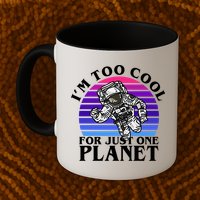 I'm Too Cool For Just One Planet Astronaut Mug