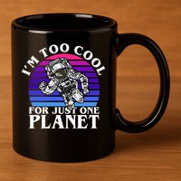 I'm Too Cool For Just One Planet Astronaut 11oz C Handle Ceramic Mug