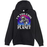 I'm Too Cool For Just One Planet Astronaut Premium Pullover Hoodie