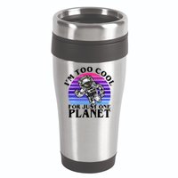 I'm Too Cool For Just One Planet Astronaut 16oz Travel Tumbler