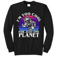 I'm Too Cool For Just One Planet Astronaut Tall Sweatshirt