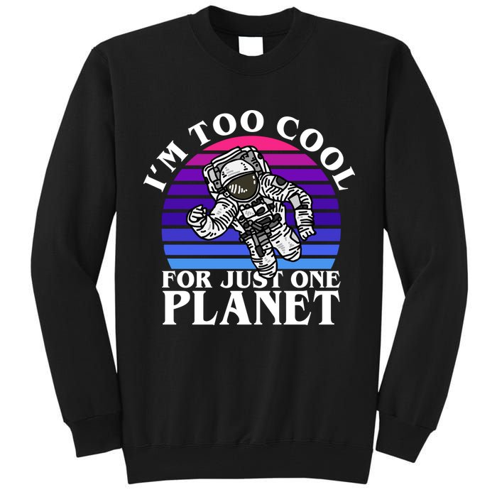 I'm Too Cool For Just One Planet Astronaut Tall Sweatshirt