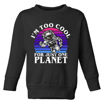 I'm Too Cool For Just One Planet Astronaut Toddler Sweatshirt