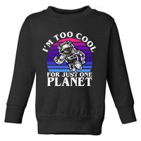 I'm Too Cool For Just One Planet Astronaut Toddler Sweatshirt