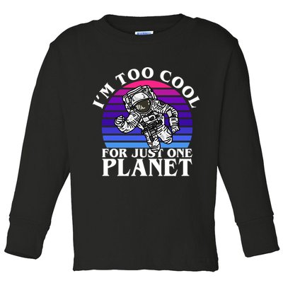 I'm Too Cool For Just One Planet Astronaut Toddler Long Sleeve Shirt
