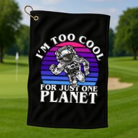 I'm Too Cool For Just One Planet Astronaut Golf Towel