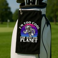 I'm Too Cool For Just One Planet Astronaut Golf Towel