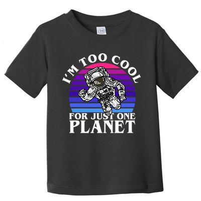 I'm Too Cool For Just One Planet Astronaut Toddler T-Shirt