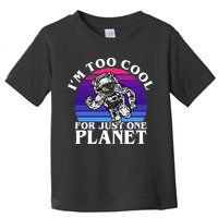 I'm Too Cool For Just One Planet Astronaut Toddler T-Shirt