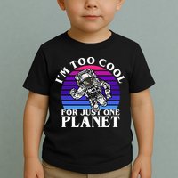I'm Too Cool For Just One Planet Astronaut Toddler T-Shirt