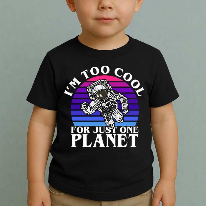 I'm Too Cool For Just One Planet Astronaut Toddler T-Shirt