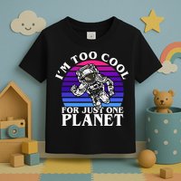 I'm Too Cool For Just One Planet Astronaut Toddler T-Shirt