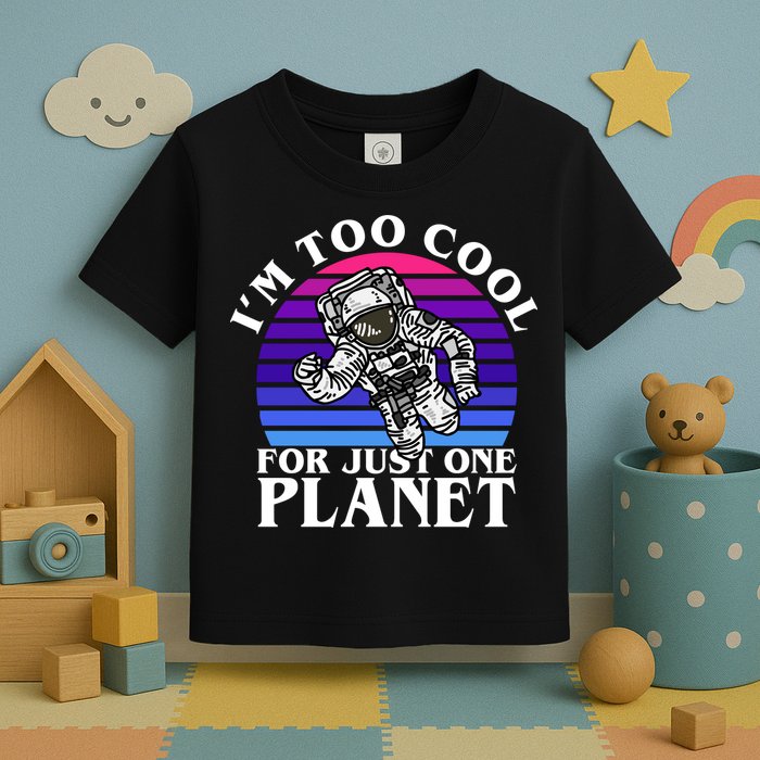 I'm Too Cool For Just One Planet Astronaut Toddler T-Shirt