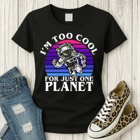 I'm Too Cool For Just One Planet Astronaut Womens T-Shirt