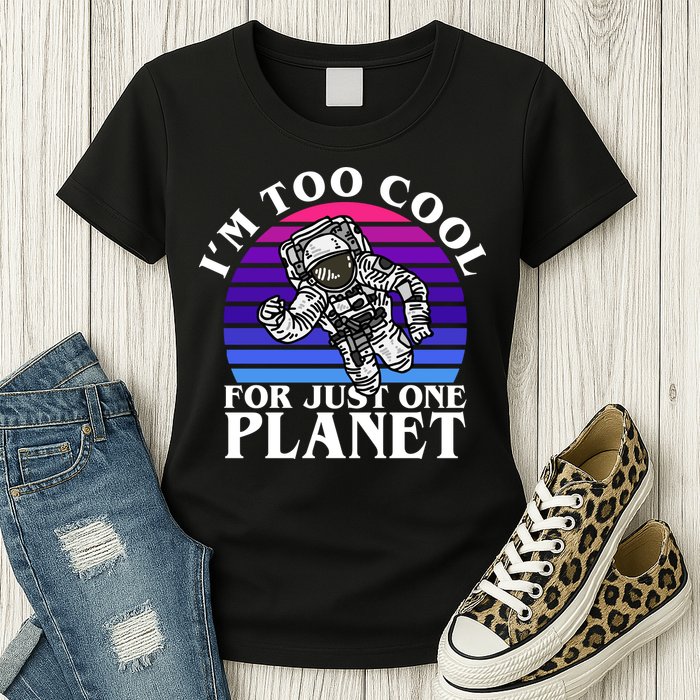 I'm Too Cool For Just One Planet Astronaut Womens T-Shirt
