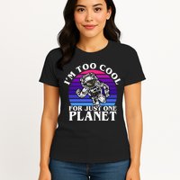 I'm Too Cool For Just One Planet Astronaut Womens T-Shirt