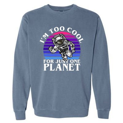 I'm Too Cool For Just One Planet Astronaut Garment-Dyed Sweatshirt